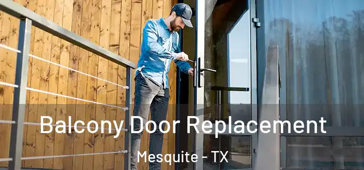  Balcony Door Replacement Mesquite - TX
