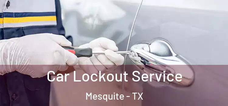  Car Lockout Service Mesquite - TX