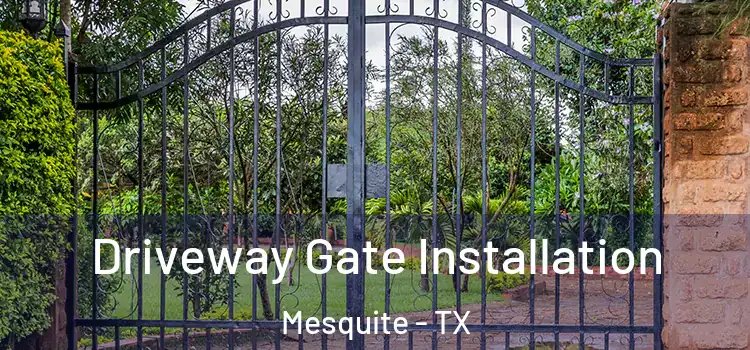 Driveway Gate Installation Mesquite - TX