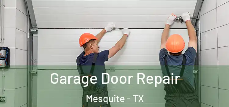  Garage Door Repair Mesquite - TX
