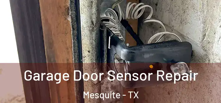  Garage Door Sensor Repair Mesquite - TX