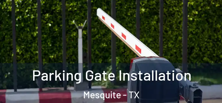  Parking Gate Installation Mesquite - TX