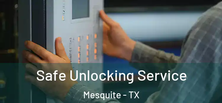 Safe Unlocking Service Mesquite - TX