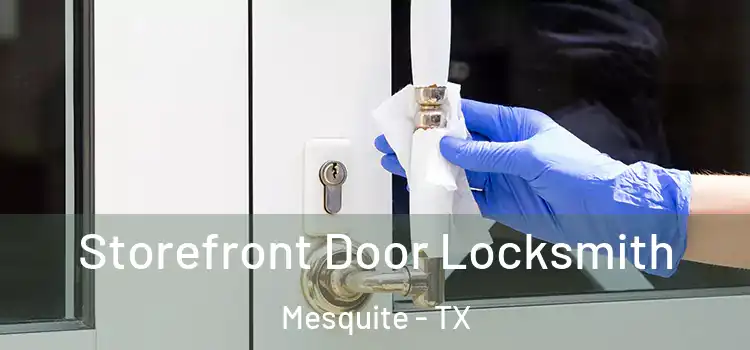  Storefront Door Locksmith Mesquite - TX